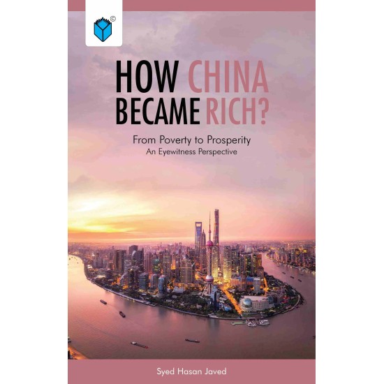 How China Became Rich - From Poverty to Prosperity : An Eyewitness Perspective