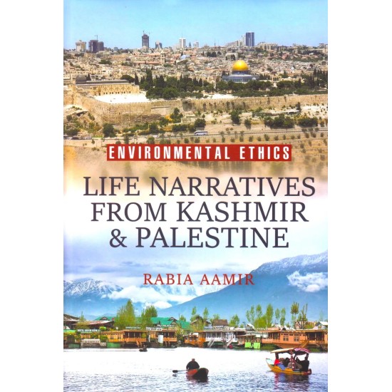 Environmental Ethics - Life Narratives From Kashmir & Palestine