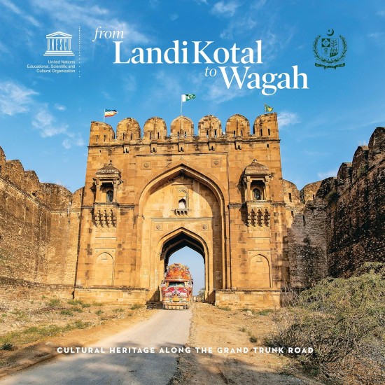 From Landi Kotal To Wagah: Cultural Heritage Along the Grand Trunk Road