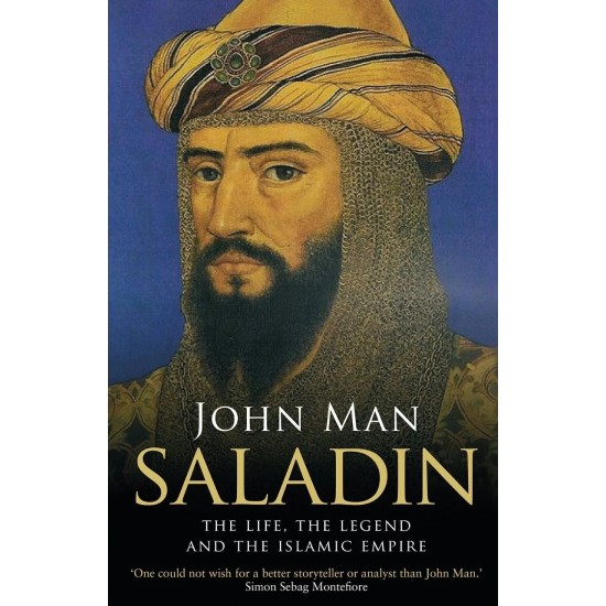 Saladin: The Life, The Legend and the Islamic Empire