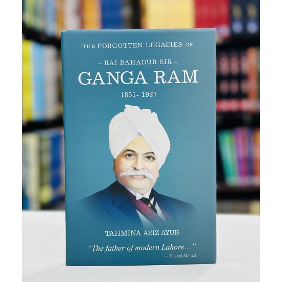 The Forgotten Legacies Of Ganga Ram 1851 – 1927