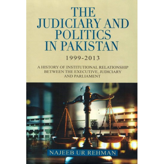 The Judiciary And Politics In Pakistan 1999-2013