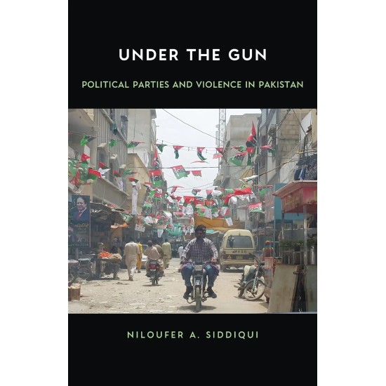 Under The Gun : Political Parties and Violence in Pakistan